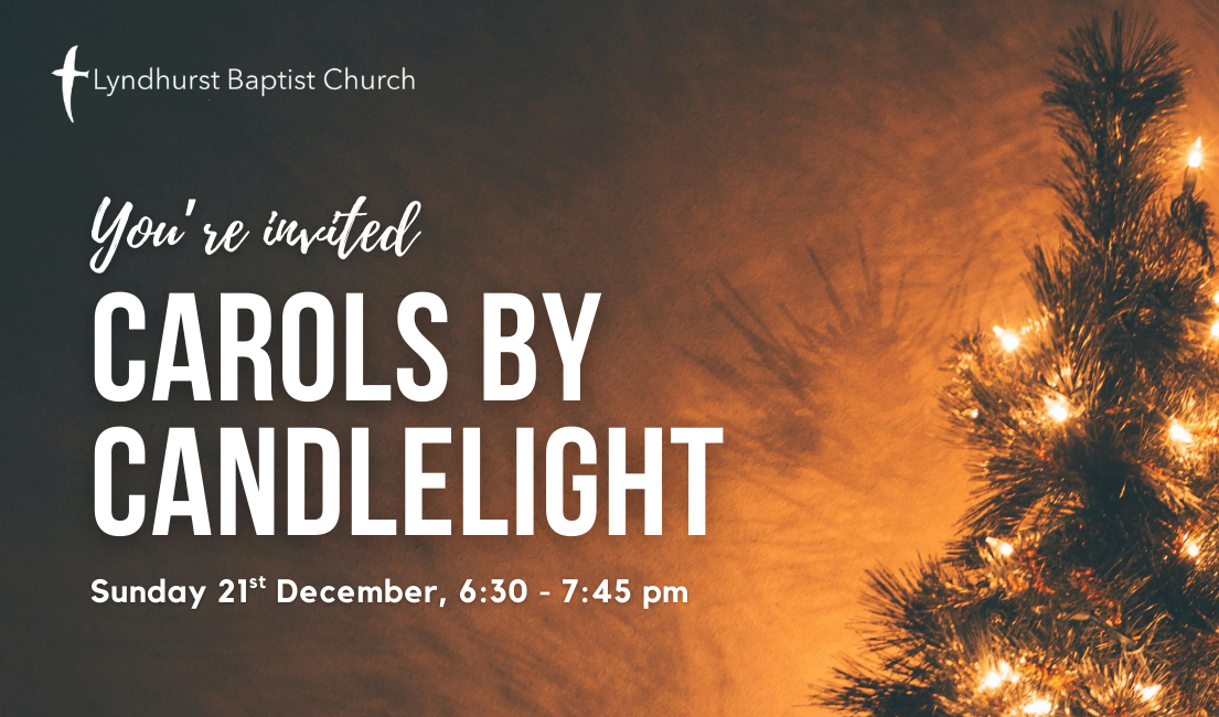 You're invited: Carols by Candlelight at Lyndhurst Baptist Church, 6:30 pm, 21st December